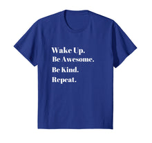 Load image into Gallery viewer, Funny shirts V-neck Tank top Hoodie sweatshirt usa uk au ca gifts for Wake up be awesome be kind repeat . 2902253
