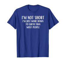 Load image into Gallery viewer, Funny shirts V-neck Tank top Hoodie sweatshirt usa uk au ca gifts for I&#39;m Not Short I&#39;m Just More Down To Earth Than Most People T-Shirt 671752
