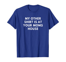 Load image into Gallery viewer, My Other Shirt is At Your Moms House Gift TShirt384086
