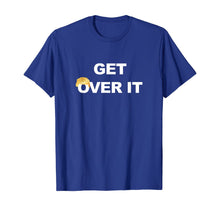 Load image into Gallery viewer, Trump Get Over It  T-Shirt
