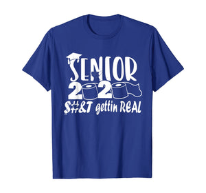 Senior Class of 2020 Shit Is Gettin' Real TShirt400149