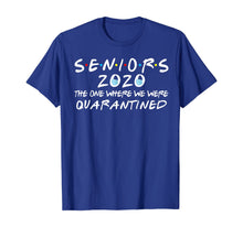 Load image into Gallery viewer, Seniors 2020 The One Where We Were Quarantined Funny TShirt54937
