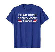Load image into Gallery viewer, Funny shirts V-neck Tank top Hoodie sweatshirt usa uk au ca gifts for Christmas - I&#39;m so good Santa came twice T-Shirt 1170341
