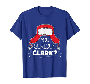 Funny shirts V-neck Tank top Hoodie sweatshirt usa uk au ca gifts for You serious Clark Funny Christmas meme Matching Family Gift T-Shirt 374063