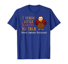 Load image into Gallery viewer, Teacher I Teach Turkeys To Talk Speech Language Pathologist T-Shirt
