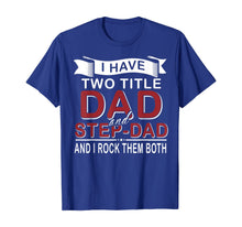 Load image into Gallery viewer, I Have Two Titles Dad And Stepdad Cute Father&#39;s Day Gifts T-Shirt549336

