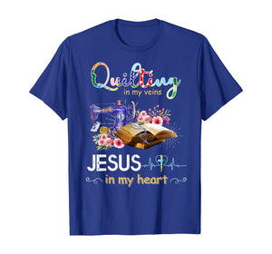 quilting in my veins jesus in my heart shirt T-Shirt