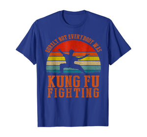 Vintage Surely Not Everyone Was Kung Fu Fighting T Shirt T-Shirt