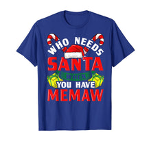 Load image into Gallery viewer, Who Needs Santa When You Have Memaw Christmas Gifts T-Shirt
