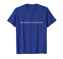 Load image into Gallery viewer, Funny shirts V-neck Tank top Hoodie sweatshirt usa uk au ca gifts for Funny PhD Shirt - not that kind of doctor 2117181
