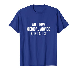 Funny shirts V-neck Tank top Hoodie sweatshirt usa uk au ca gifts for Will Give Medical Advice For Tacos Shirt Nurse Gift Doctor 2573846