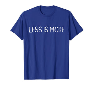 Funny shirts V-neck Tank top Hoodie sweatshirt usa uk au ca gifts for Less Is More Minimalist T Shirt Minimalism Gift Tee 1945632