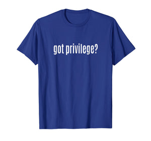 Funny shirts V-neck Tank top Hoodie sweatshirt usa uk au ca gifts for Got Privilege? Parody T-shirt 3235459