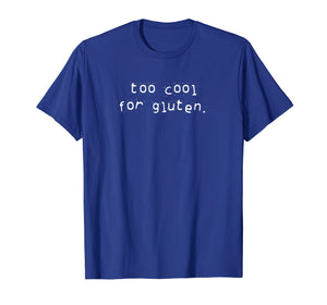 Funny shirts V-neck Tank top Hoodie sweatshirt usa uk au ca gifts for Funny Too Cool For Gluten Anti Grain Celiac Disease T-Shirt 1100676