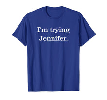 Load image into Gallery viewer, Funny shirts V-neck Tank top Hoodie sweatshirt usa uk au ca gifts for I&#39;m Trying Jennifer T-Shirt Basketball T-Shirt 1955266

