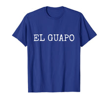 Load image into Gallery viewer, Funny shirts V-neck Tank top Hoodie sweatshirt usa uk au ca gifts for El GUAPO - Spanish for Handsome - Funny T-Shirt 987711
