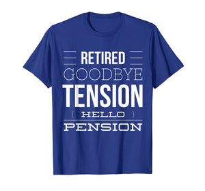 Funny shirts V-neck Tank top Hoodie sweatshirt usa uk au ca gifts for Retired - Goodbye Tension Hello Pension Funny T-Shirt 1961961