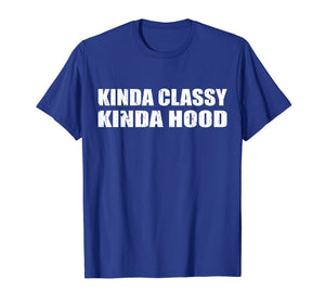 Funny shirts V-neck Tank top Hoodie sweatshirt usa uk au ca gifts for Kinda Classy Kinda Hood T-Shirt 2716776