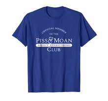 Load image into Gallery viewer, Funny shirts V-neck Tank top Hoodie sweatshirt usa uk au ca gifts for Official Member of the Piss and Moan Club t-shirt 1490726
