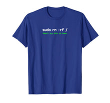 Load image into Gallery viewer, Sudo Rm Rf Shirt - Linux, Programmer, Engineer, Opensource
