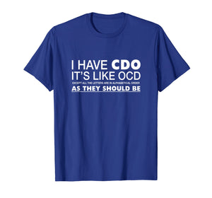 Funny shirts V-neck Tank top Hoodie sweatshirt usa uk au ca gifts for I Have CDO It's Like OCD Funny Sarcastic T-shirt Gift 2217358
