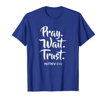 Load image into Gallery viewer, Funny shirts V-neck Tank top Hoodie sweatshirt usa uk au ca gifts for Pray Wait Trust Gospel Bible Sayings Christian T-Shirts 2332120
