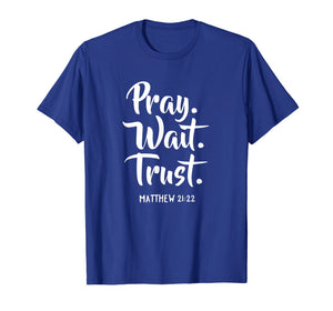 Funny shirts V-neck Tank top Hoodie sweatshirt usa uk au ca gifts for Pray Wait Trust Gospel Bible Sayings Christian T-Shirts 2332120