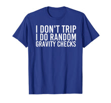 Load image into Gallery viewer, Funny shirts V-neck Tank top Hoodie sweatshirt usa uk au ca gifts for I DON&#39;T TRIP RANDOM GRAVITY CHECKS Shirt Funny Gift Idea 2504725
