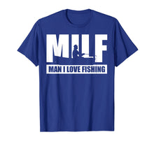 Load image into Gallery viewer, Funny shirts V-neck Tank top Hoodie sweatshirt usa uk au ca gifts for MILF Man I Love Fishing T-Shirt Funny Fisherman Fishing Gift 740898

