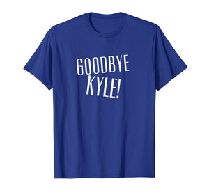 Funny shirts V-neck Tank top Hoodie sweatshirt usa uk au ca gifts for Goodbye Kyle T-Shirt 1799854