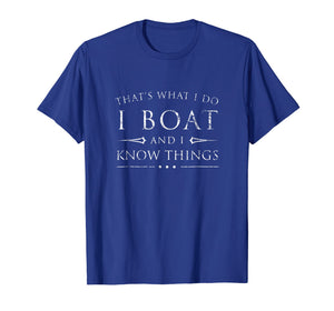 Funny shirts V-neck Tank top Hoodie sweatshirt usa uk au ca gifts for I Boat and I Know Things Shirt, Funny Sarcastic Sailing Gift 1559963