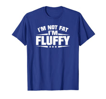 Load image into Gallery viewer, Funny shirts V-neck Tank top Hoodie sweatshirt usa uk au ca gifts for I&#39;m Not Fat I&#39;m Fluffy Funny T-Shirt 1958107
