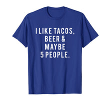 Load image into Gallery viewer, Funny shirts V-neck Tank top Hoodie sweatshirt usa uk au ca gifts for I Like Tacos, Beer and 5 People Gift Shirt 1031482
