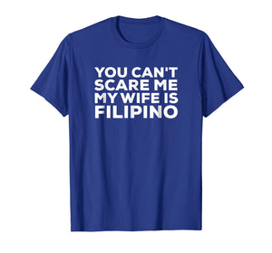 Funny shirts V-neck Tank top Hoodie sweatshirt usa uk au ca gifts for You Can't Scare Me My Wife Is Filipino T-Shirt Pinoy Tee 1341375