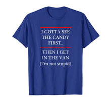 Load image into Gallery viewer, Funny shirts V-neck Tank top Hoodie sweatshirt usa uk au ca gifts for I Gotta See the Candy First Then I get in the VAN - T-Shirt 826270
