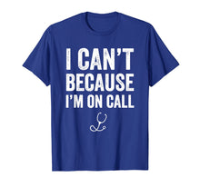 Load image into Gallery viewer, Funny shirts V-neck Tank top Hoodie sweatshirt usa uk au ca gifts for I Can&#39;t Because I&#39;m On Call T-Shirt - Funny Doctor Gift 1198635
