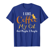 Load image into Gallery viewer, Funny shirts V-neck Tank top Hoodie sweatshirt usa uk au ca gifts for I Like Coffee My Cat and Maybe 3 People T-Shirt Funny 3058499
