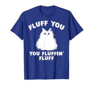 Funny shirts V-neck Tank top Hoodie sweatshirt usa uk au ca gifts for Fluff You You Fluffin' Fluff Shirt Funny Cat Kitten T-Shirts 2006864