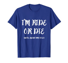 Load image into Gallery viewer, Funny shirts V-neck Tank top Hoodie sweatshirt usa uk au ca gifts for I&#39;m Ride Or Die Until About 9PM Or So T-Shirt 1999327
