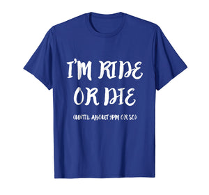 Funny shirts V-neck Tank top Hoodie sweatshirt usa uk au ca gifts for I'm Ride Or Die Until About 9PM Or So T-Shirt 1999327