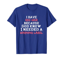Load image into Gallery viewer, Funny shirts V-neck Tank top Hoodie sweatshirt usa uk au ca gifts for I have red hair because God knew I needed a warning label 2086534
