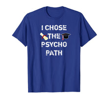 Load image into Gallery viewer, Funny shirts V-neck Tank top Hoodie sweatshirt usa uk au ca gifts for I Chose Psycho Path Funny Psychology Major Graduation Shirt 1331869
