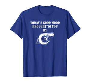 Funny shirts V-neck Tank top Hoodie sweatshirt usa uk au ca gifts for Mens Today's Good Mood Brought To You By Turbo Charger T-shirt 3130558