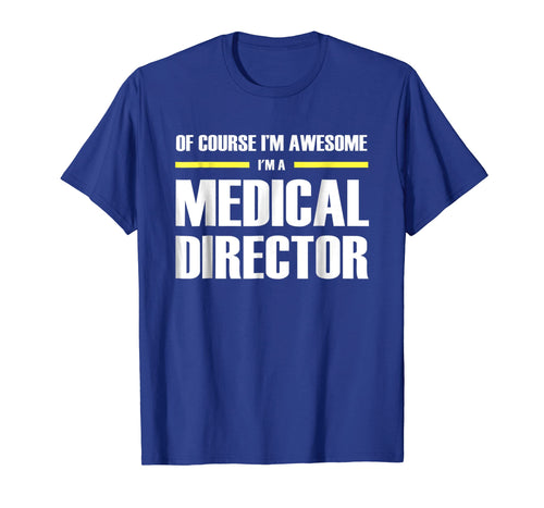 Funny shirts V-neck Tank top Hoodie sweatshirt usa uk au ca gifts for Medical Director Gifts I'm Awesome T-Shirt 3028883