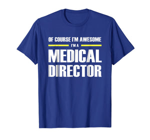 Funny shirts V-neck Tank top Hoodie sweatshirt usa uk au ca gifts for Medical Director Gifts I'm Awesome T-Shirt 3028883