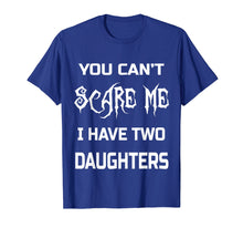 Load image into Gallery viewer, Funny shirts V-neck Tank top Hoodie sweatshirt usa uk au ca gifts for You Can&#39;t Scare Me I Have Two Daughters T-Shirts Dads &amp; Moms 1771606
