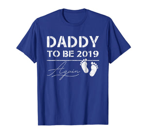 Funny shirts V-neck Tank top Hoodie sweatshirt usa uk au ca gifts for Mens Daddy To Be Again 2019 Tshirt Pregnancy Notification Gift 2905481