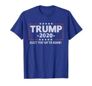 Funny shirts V-neck Tank top Hoodie sweatshirt usa uk au ca gifts for Trump 2020 Elect that mf'er again T-shirt 