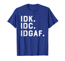 Load image into Gallery viewer, Funny shirts V-neck Tank top Hoodie sweatshirt usa uk au ca gifts for IDK IDC IDGAF T-shirt I Don&#39;t Know I Don&#39;t Care Tee 1218643
