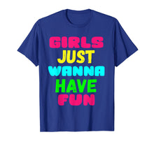 Load image into Gallery viewer, Girls Just Wanna Have Fun Shirt Gift
